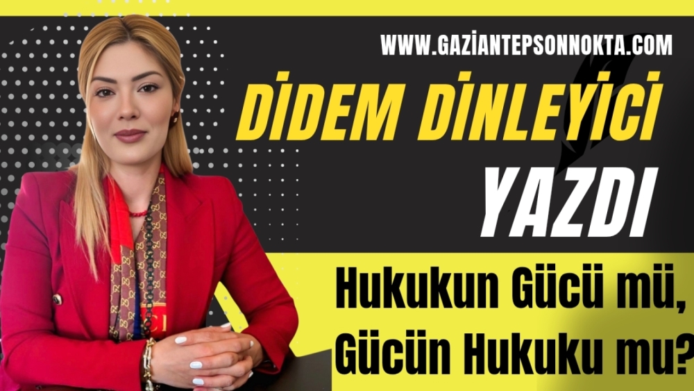 Hukukun Gücü mü, Gücün Hukuku mu?